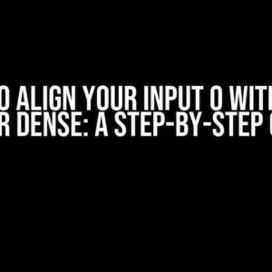 How to Align Your Input 0 with Your Layer Dense: A Step-by-Step Guide