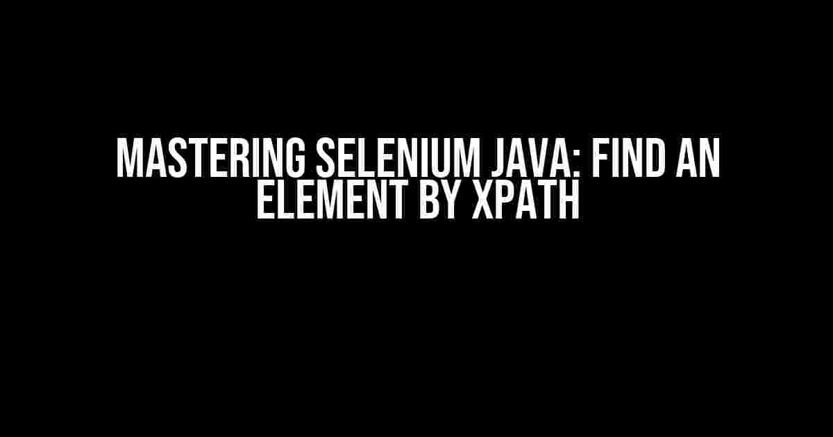 Mastering Selenium Java: Find an Element by XPath