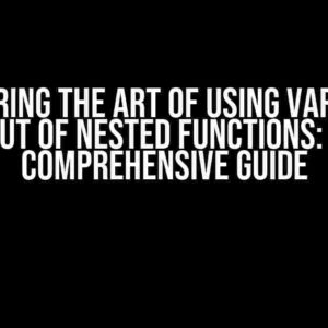 Mastering the Art of Using Variables out of Nested Functions: A Comprehensive Guide