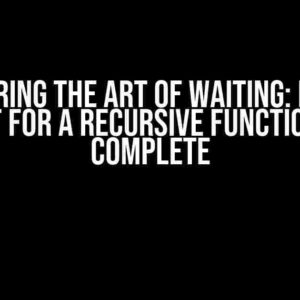 Mastering the Art of Waiting: How to Wait for a Recursive Function to Complete