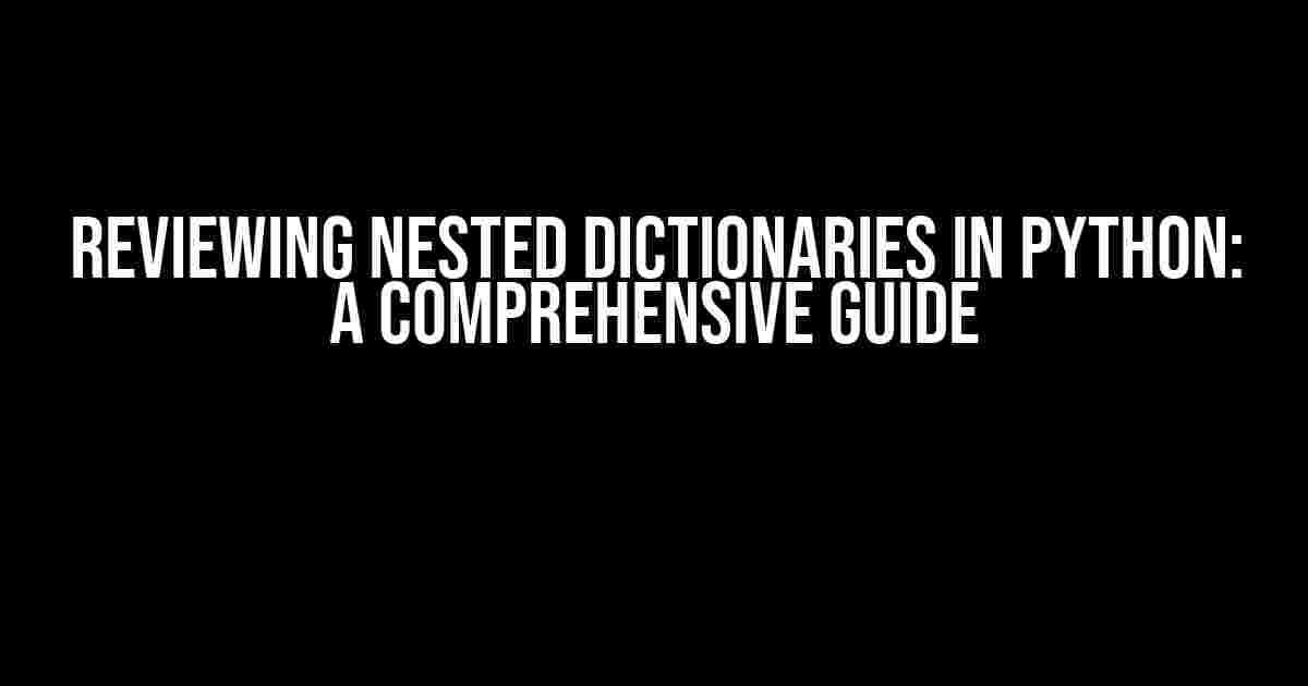 Reviewing Nested Dictionaries in Python: A Comprehensive Guide