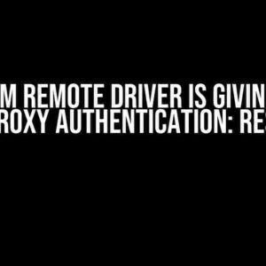 Selenium Remote Driver is Giving Error with Proxy Authentication: Resolved